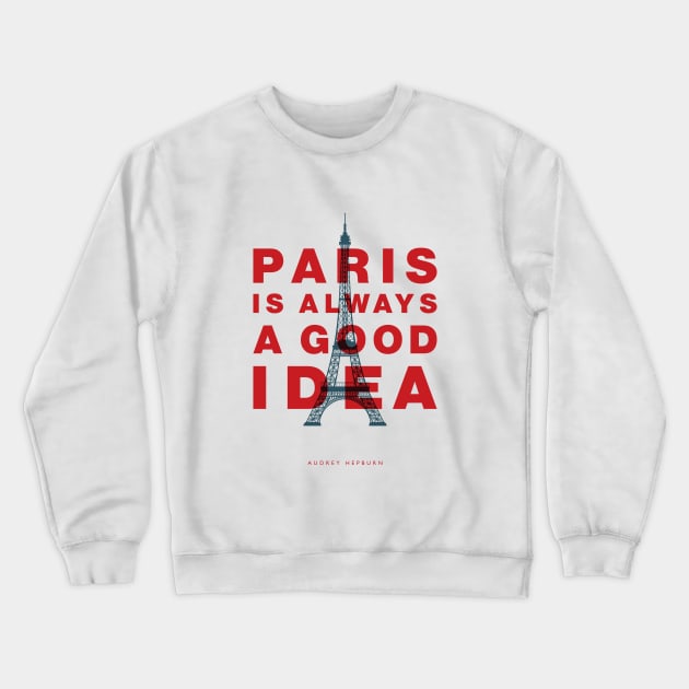 Paris Is Always a Good Idea Crewneck Sweatshirt by MotivatedType